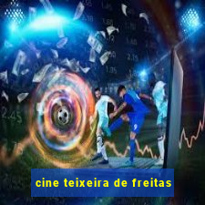 cine teixeira de freitas